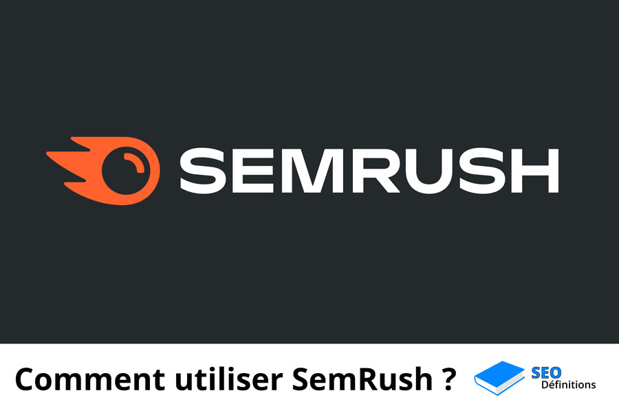 Comment utiliser SemRush ?